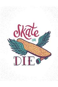 Skate or die