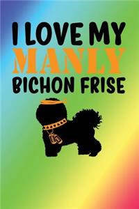 I Love My Manly Bichon Frise