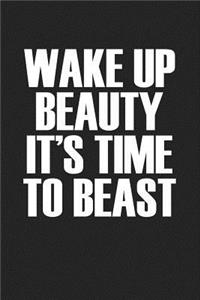Wake Up Beauty It's Time to Beast