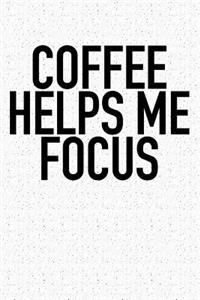 Coffee Helps Me Focus
