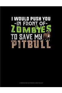I Would Push You in Front of Zombies to Save My Pitbull