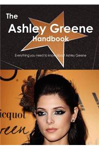 The Ashley Greene Handbook - Everything You Need to Know about Ashley Greene