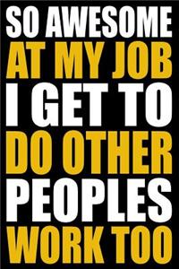 So Awesome at My Job I Get to Do Other Peoples Work Too