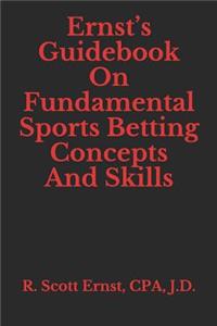 Ernst's Guidebook On Fundamental Sports Betting Concepts And Skills