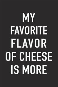 My Favorite Flavor of Cheese Is More