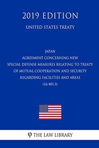 Japan - Agreement Concerning New Special Defense Measures Relating to Treaty of Mutual Cooperation and Security Regarding Facilities and Areas (16-401.3) (United States Treaty)