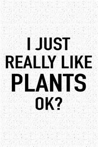 I Just Really Like Plants Ok?