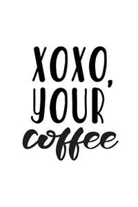Xoxo, Your Coffee
