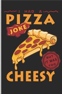 I Had a Pizza Joke But It Was Too Cheesy