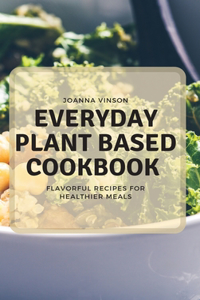 Everyday Plant Based Cookbook