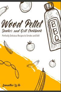 Wood Pellet Smoker and Grill Cookbook