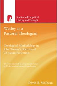 Wesley as a Pastoral Theologian: Wesley As A Pastoral Theologian