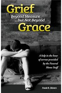 Grief Beyond Measure But Not Beyond Grace
