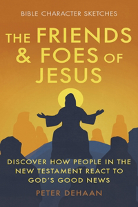 The Friends and Foes of Jesus