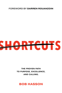 Shortcuts: The Proven Path to Purpose, Excellence, and Calling