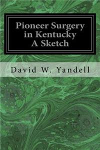 Pioneer Surgery in Kentucky A Sketch