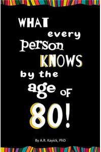 What Every Person Knows By the Age of 80!