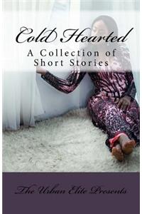 Cold Hearted: A Collection of Short Stories