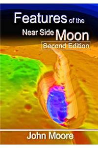 Features of the Near Side Moon (Second Edition)