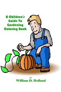 Children's Guide To Gardening Coloring Book