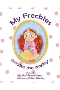 My Freckles Make Me Pretty