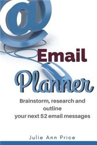Email Planner: Brainstorm, Research and Outline Your Next 52 Email Messages
