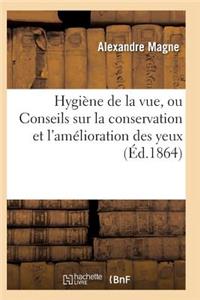 Hygiène de la Vue, Ou Conseils Sur La Conservation Et l'Amélioration Des Yeux 3e Éd