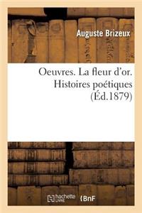 Oeuvres. La Fleur d'Or. Histoires Poétiques