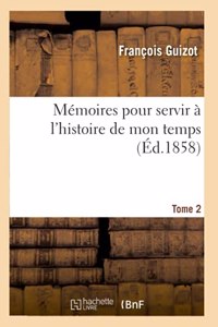 Mémoires Pour Servir À l'Histoire de Mon Temps Tome 2