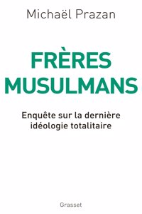 Frères Musulmans: Enquête sur la dernière idéologie totalitaire