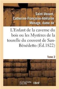 L'Enfant de la Caverne Du Bois Ou Les Mystères de la Tourelle Du Couvent de San-Bénédetto. Tome 2