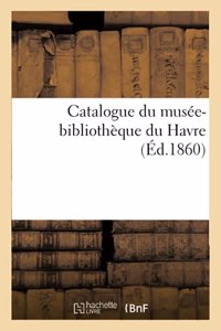 Catalogue Du Musée-Bibliothèque Du Havre. Couvely, Directeur Du Musée de Peinture Et de Sculpture