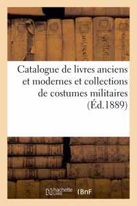 Catalogue de Livres Anciens Et Modernes Et Collections de Costumes Militaires