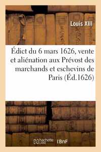 Édict du 6 mars 1626, portant vente et aliénation aux Prévost des marchands et eschevins de Paris