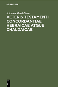 Veteris Testamenti Concordantiae Hebraicae Atque Chaldaicae