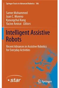 Intelligent Assistive Robots: Recent Advances in Assistive Robotics for Everyday Activities