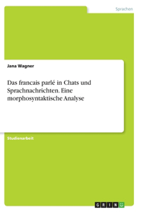 Das francais parlé in Chats und Sprachnachrichten. Eine morphosyntaktische Analyse