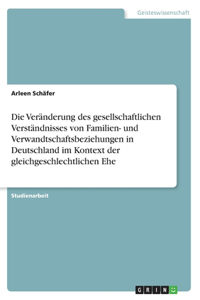 Veränderung des gesellschaftlichen Verständnisses von Familien- und Verwandtschaftsbeziehungen in Deutschland im Kontext der gleichgeschlechtlichen Ehe