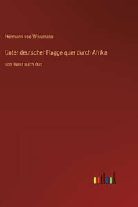Unter deutscher Flagge quer durch Afrika: von West nach Ost