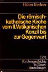 Kirchengeschichte in Einzeldarstellungen / Neueste Zeit / Die Romisch-Katholische Kirche Vom II. Vatikanischen Konzil Bis Zur Gegenwart
