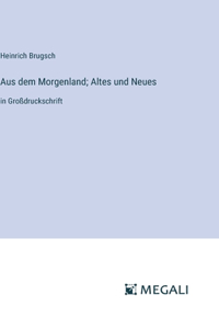 Aus dem Morgenland; Altes und Neues