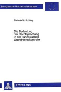 Die Bedeutung Der Rechtsprechung in Der Franzoesischen Grundrechtskontrolle