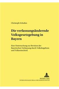 Die Verfassungsaendernde Volksgesetzgebung in Bayern