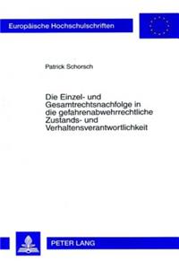 Die Einzel- Und Gesamtrechtsnachfolge in Die Gefahrenabwehrrechtliche Zustands- Und Verhaltensverantwortlichkeit