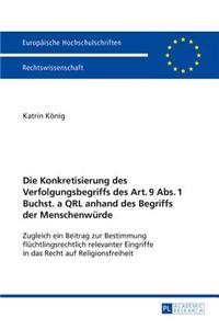 Die Konkretisierung Des Verfolgungsbegriffs Des Art. 9 Abs. 1 Buchst. a Qrl Anhand Des Begriffs Der Menschenwuerde