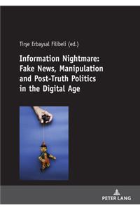 Information Nightmare: Fake News, Manipulation and Post-Truth Politics in the Digital Age