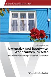 Alternative und innovative Wohnformen im Alter