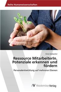 Ressource MitarbeiterIn. Potenziale erkennen und fördern