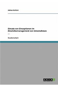 Einsatz von Zinsoptionen im Zinsrisikomanagement von Unternehmen