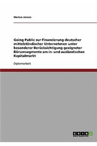 Going Public. Zur Finanzierung Deutscher Mittelstandischer Unternehmen Unter Besonderer Berucksichtigung Geeigneter Borsensegmente Am In- Und Auslandi